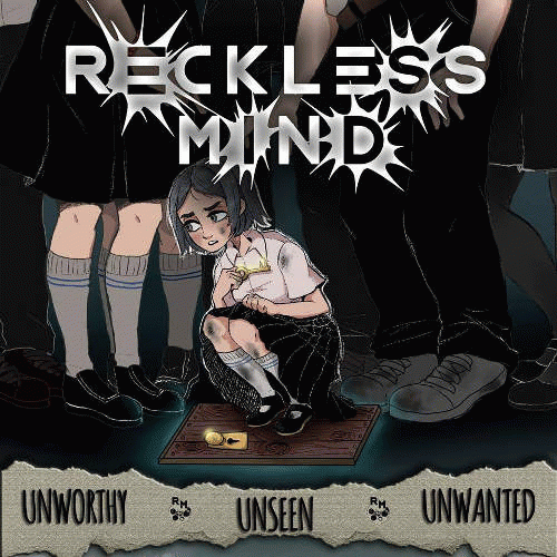 Reckless Mind : Unworthy, Unseen, Unwanted'